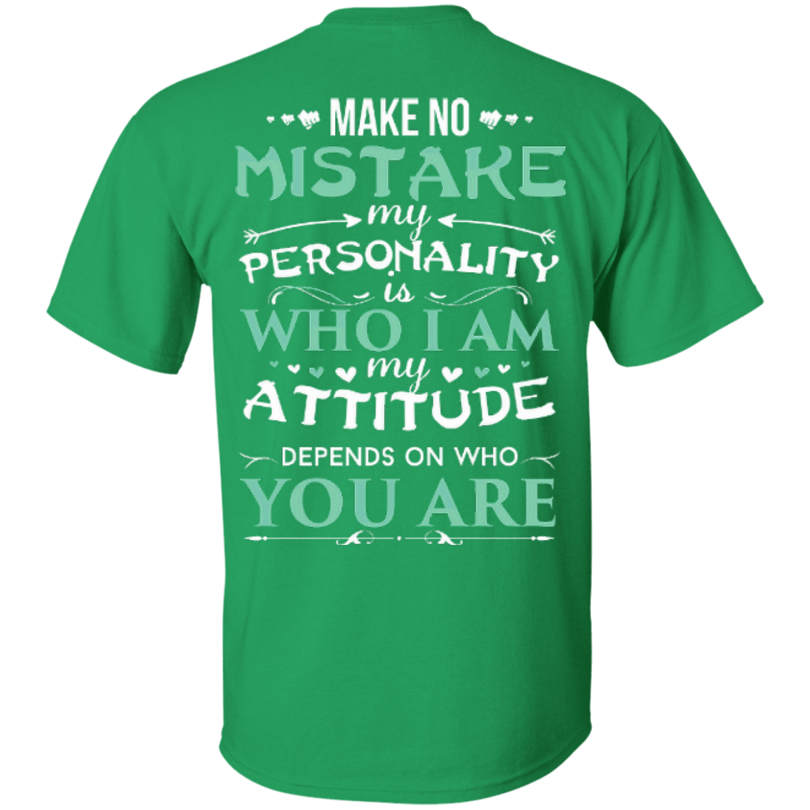 Make No Mistake My Attitude Depens On Who You Are-T-Shirt & Hoodie-Classic T-Shirt-Irish Green