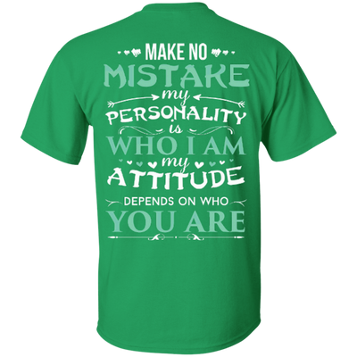 Make No Mistake My Attitude Depens On Who You Are-T-Shirt & Hoodie-Classic T-Shirt-Irish Green