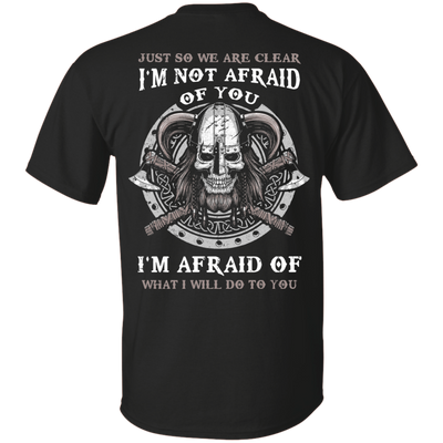 Viking I Am Not Afraid Of You I Am Afraid Of What I Will Do To You-T-Shirt & Hoodie-Classic T-Shirt-Black