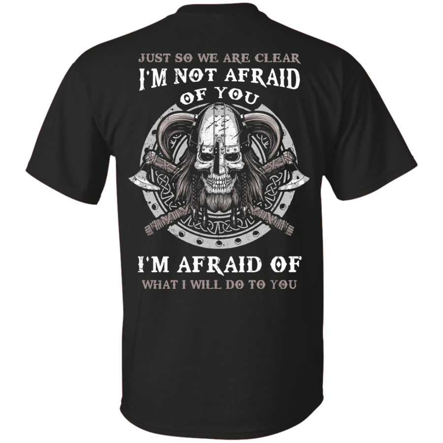 Viking I Am Not Afraid Of You I Am Afraid Of What I Will Do To You-T-Shirt & Hoodie-Classic T-Shirt-Black