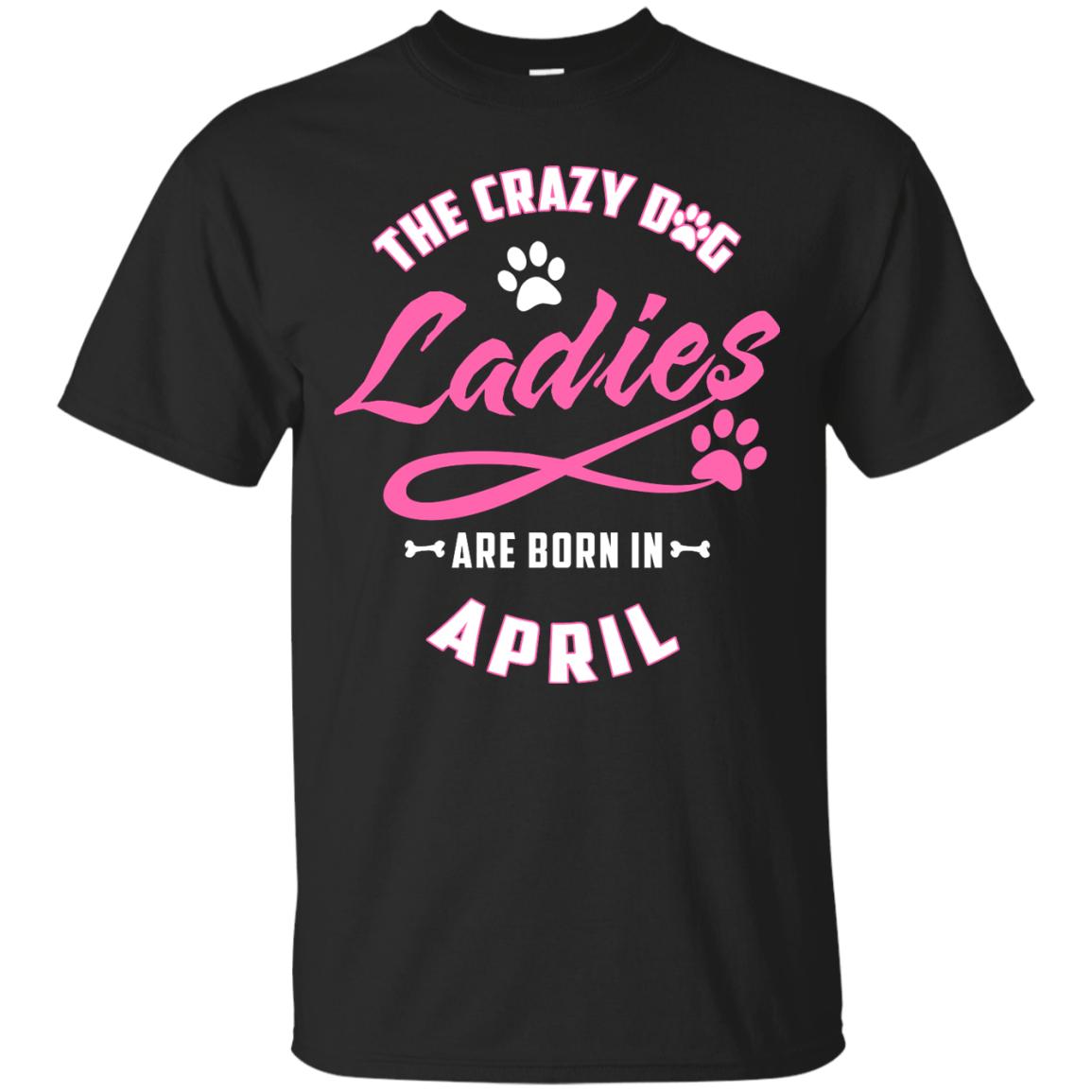 The Crazy Dog Ladies Are Born In April-T-Shirt & Hoodie-Classic T-Shirt-Black