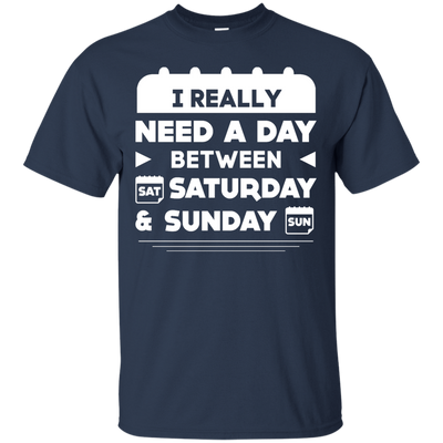 I Really Need A Day Between Saturday And Sunday-T-Shirt & Hoodie-Classic T-Shirt-Navy