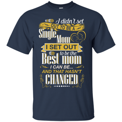 I Didn't Set Out To Be A Single Mom-T-Shirt & Hoodie-Classic T-Shirt-Navy
