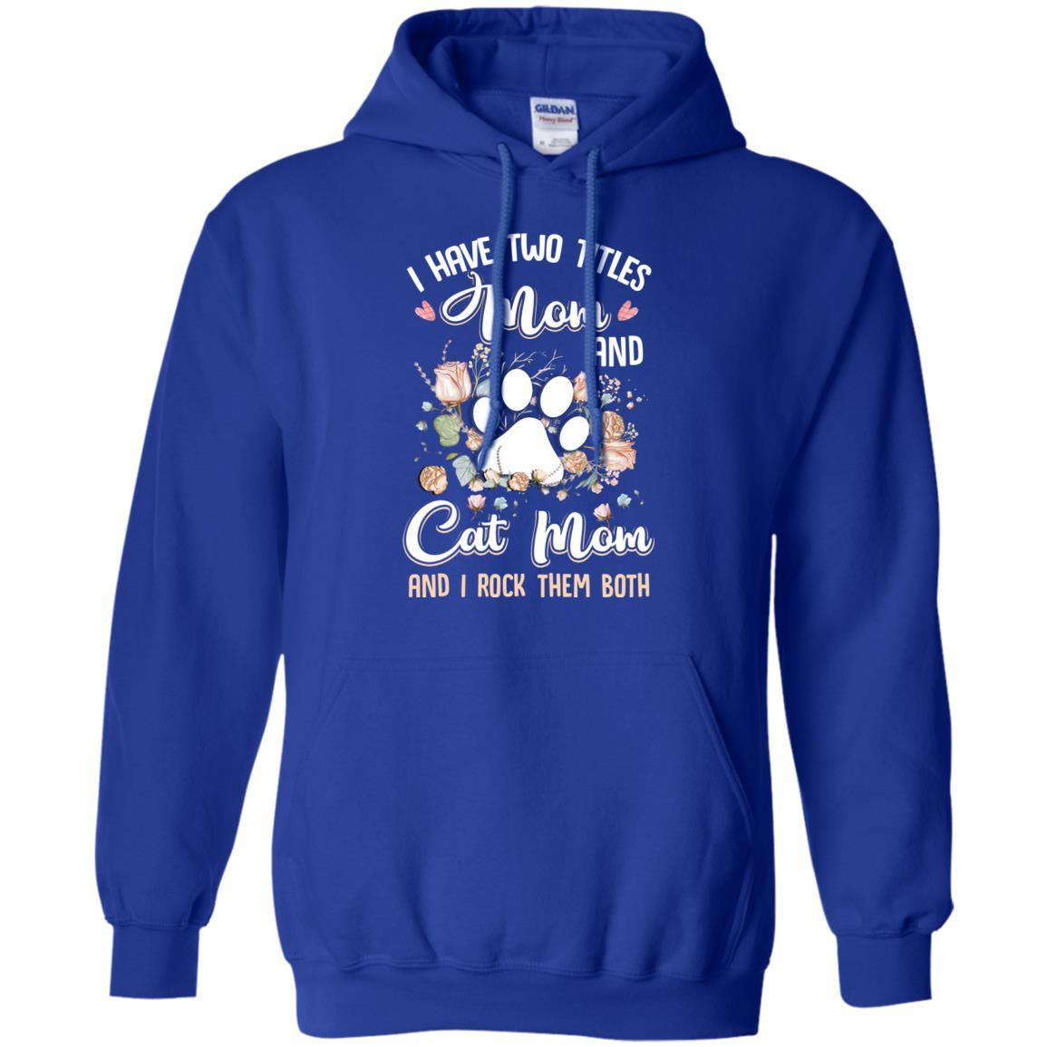 I Have Two Titles Mom And Cat Mom Funny Cat Lover-T-Shirt & Hoodie-Pullover Hoodie-Royal