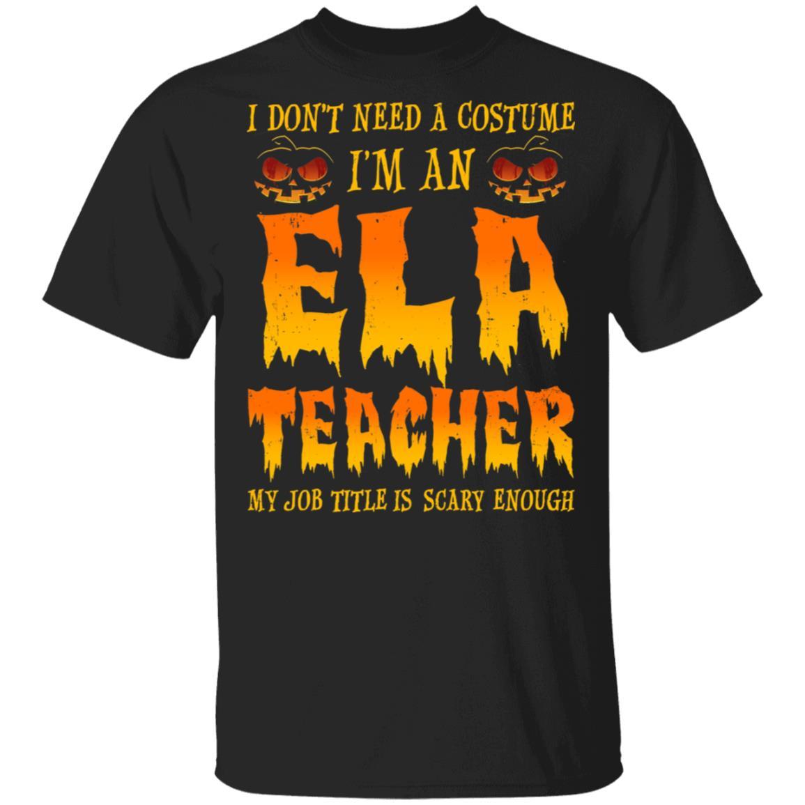 Halloween I Don't Need A Costume I'm An ELA Teacher