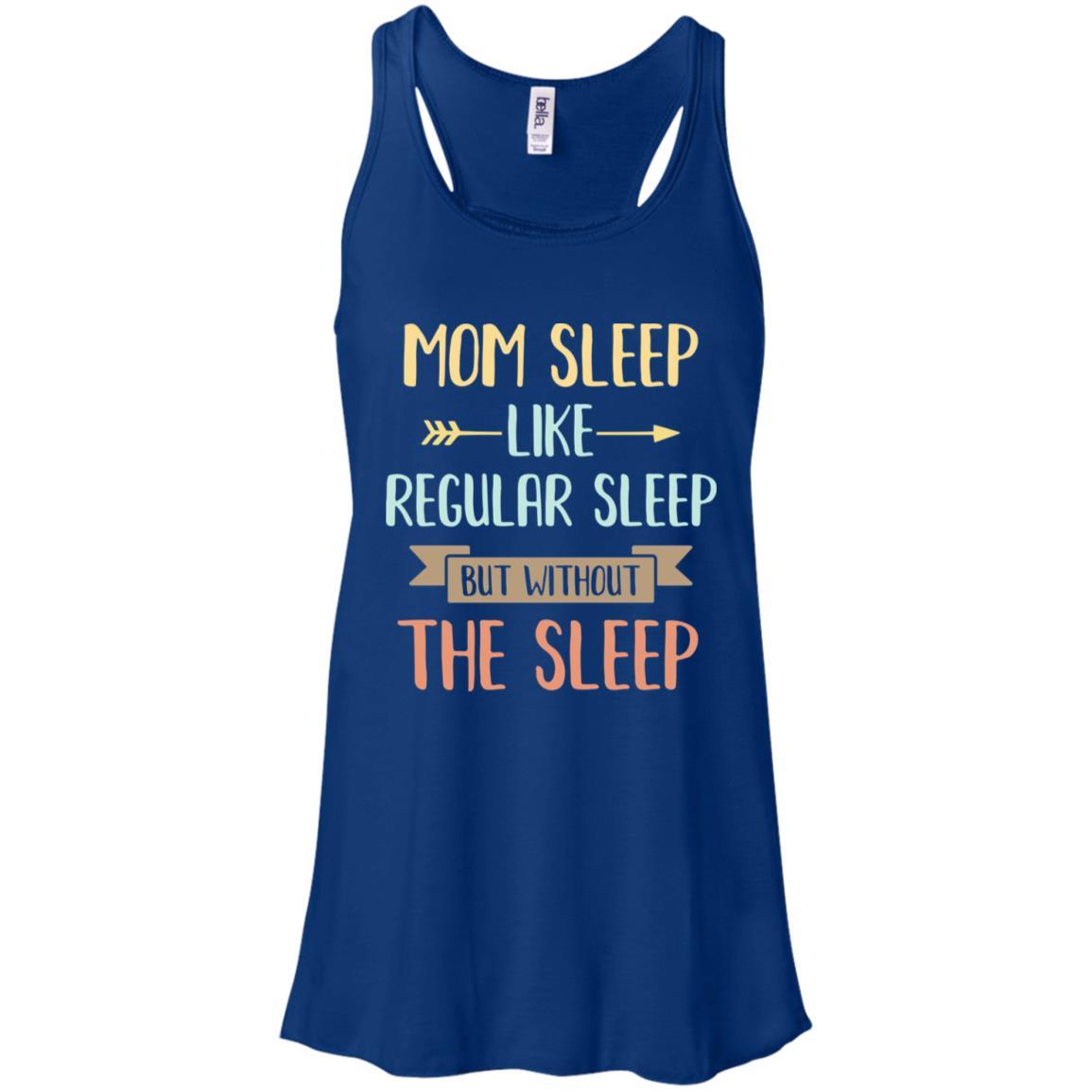 Funny Mom Sleep Like Regular Sleep Mommy Mothers Day-T-Shirt & Tank Top-Women's Flowy Racerback Tank-True Royal