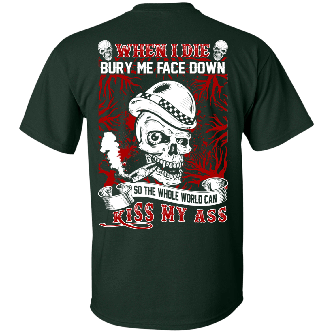 When I Die BURY ME FACE DOWN-T-Shirt & Hoodie-Classic T-Shirt-Forest Green
