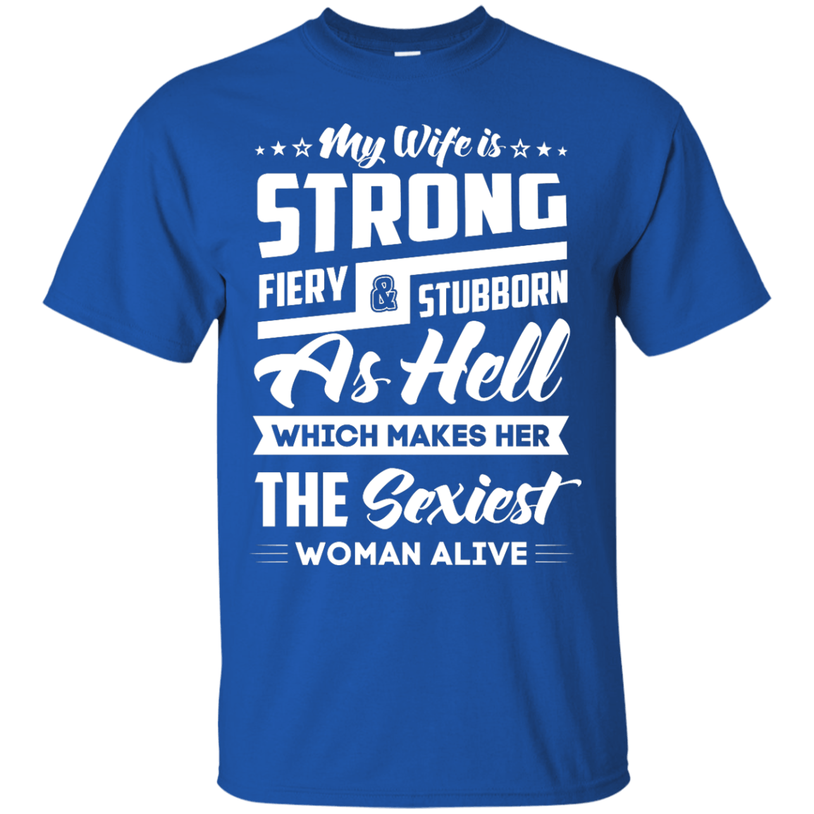 My Wife Is Strong Fiery And Stubborn As Hell-T-Shirt & Hoodie-Classic T-Shirt-Royal