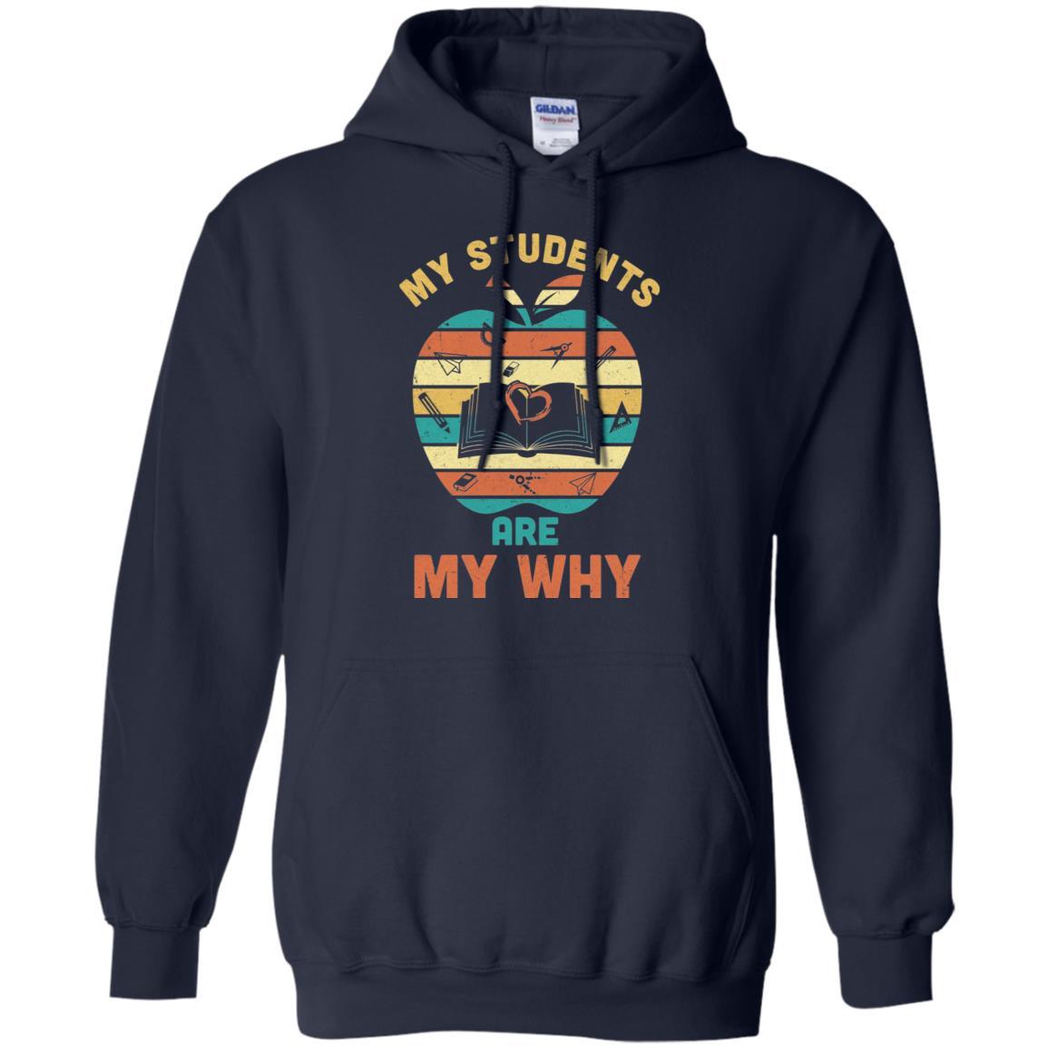 My Students Are My Why Back To School Teacher Gift-T-Shirt & Hoodie-Pullover Hoodie-Navy