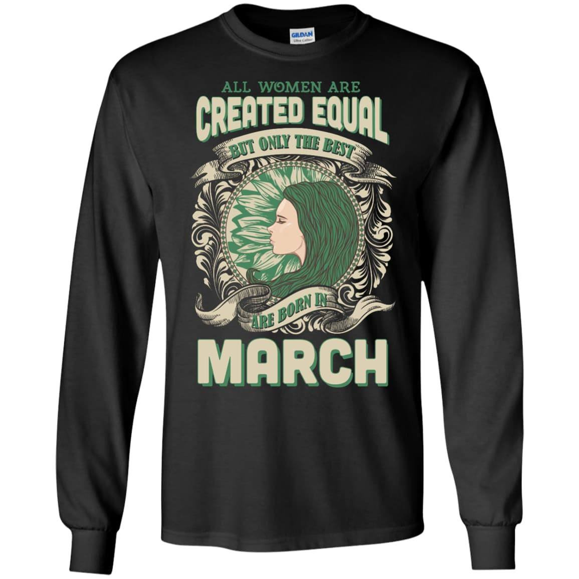 All Women Are Created Equal The Best Born In MARCH-T-Shirt & Hoodie-Long Sleeve T-Shirt-Black