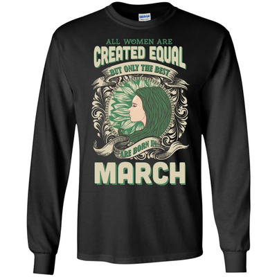 All Women Are Created Equal The Best Born In MARCH-T-Shirt & Hoodie-Long Sleeve T-Shirt-Black