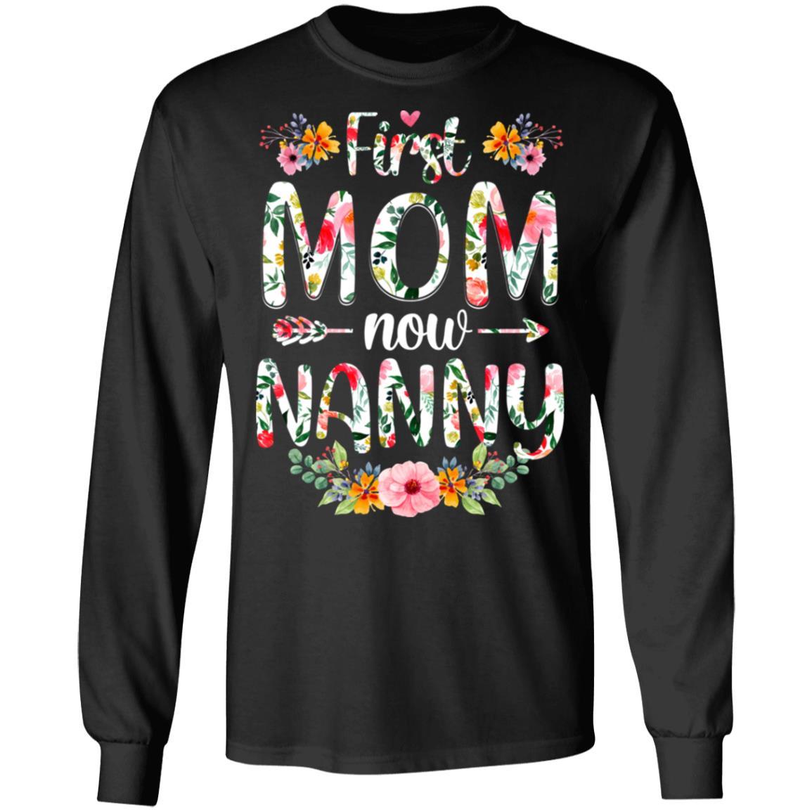 First Mom Now Nanny Funny New Nanny Mother's Day Gifts-T-Shirt & Hoodie-Long Sleeve T-Shirt-Black