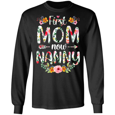 First Mom Now Nanny Funny New Nanny Mother's Day Gifts-T-Shirt & Hoodie-Long Sleeve T-Shirt-Black