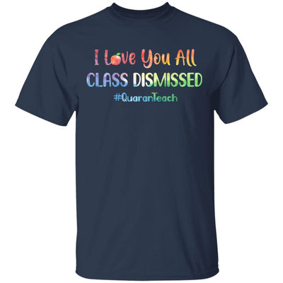 I Love You All Class Dismissed Classic Quarantine Teacher-T-Shirt & Hoodie-Classic T-Shirt-Navy