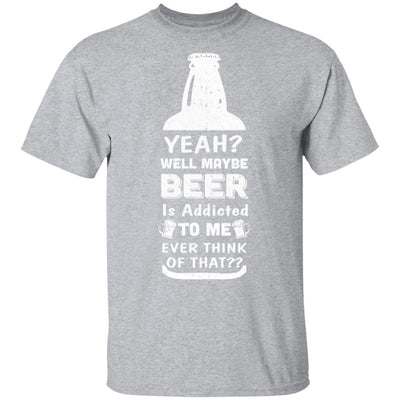 Drink Beer Gifts Yeah Well Maybe Beer Is Addicted To Me-T-Shirt & Hoodie-Classic T-Shirt-Sport Grey