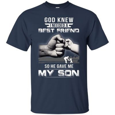 God Knew I Needed A Best Friend So He Gave My Son-T-Shirt & Hoodie-Classic T-Shirt-Navy