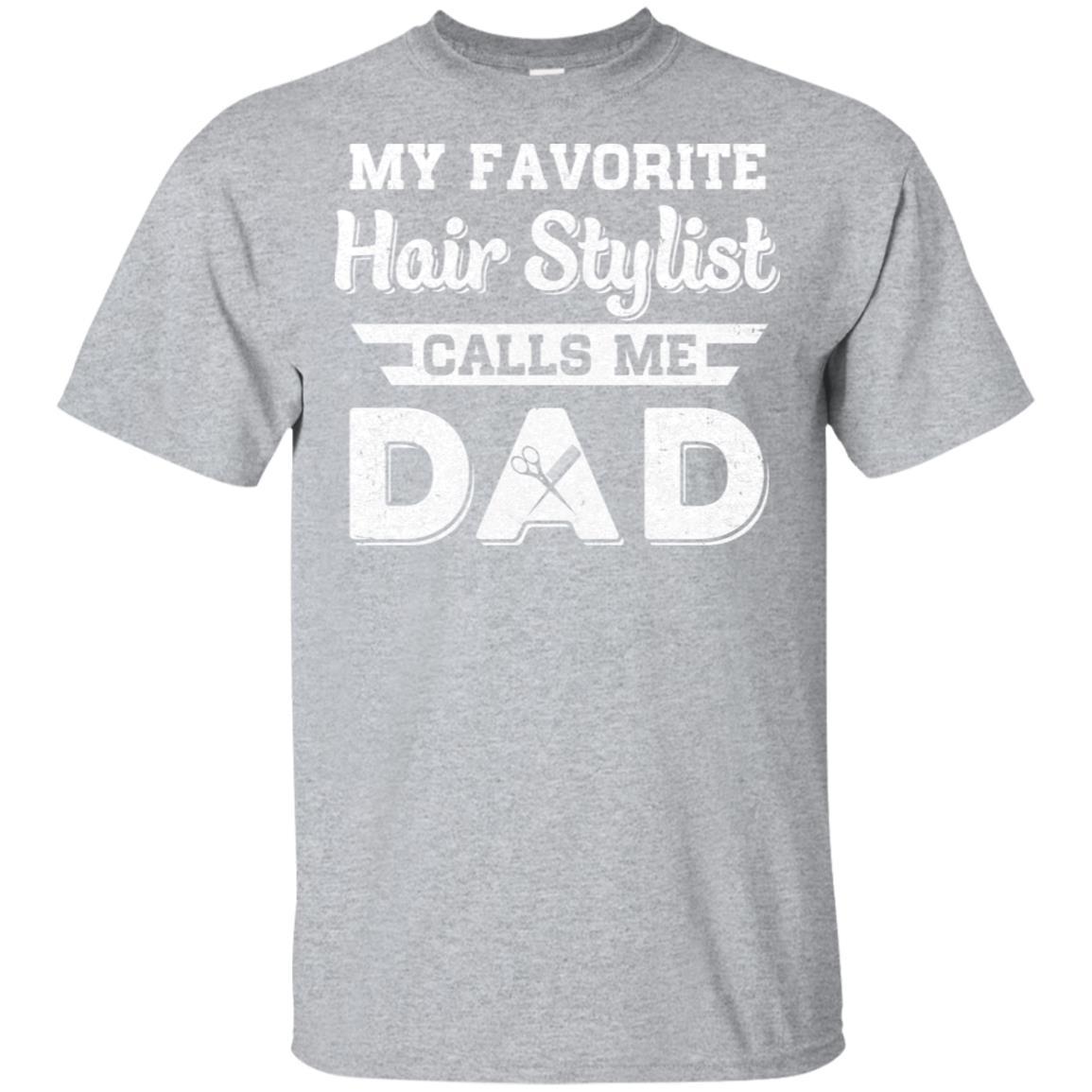 My Favorite Hair Stylist Calls Me Dad Fathers Day Gifts-T-Shirt & Hoodie-Classic T-Shirt-Sport Grey