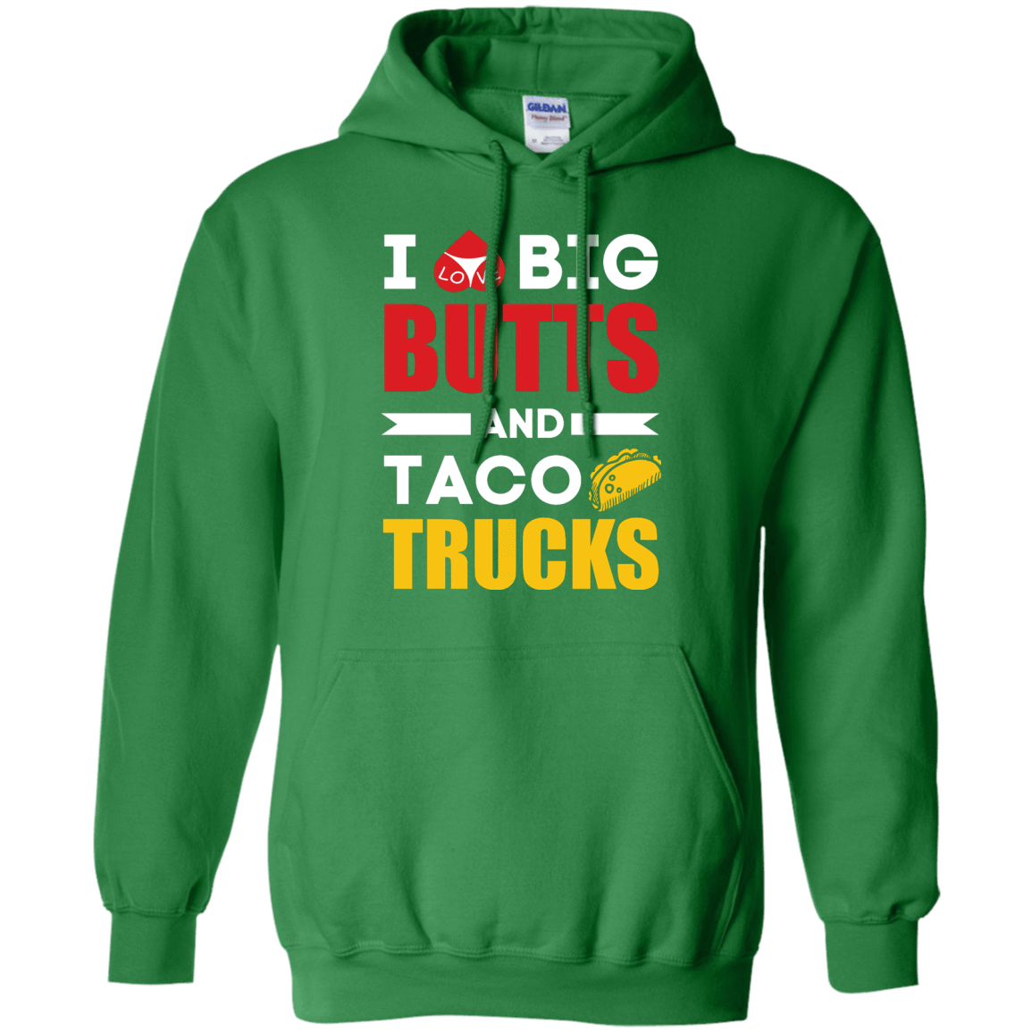 I Love Big Butts And Taco Trucks-T-Shirt & Hoodie-Pullover Hoodie-Irish Green