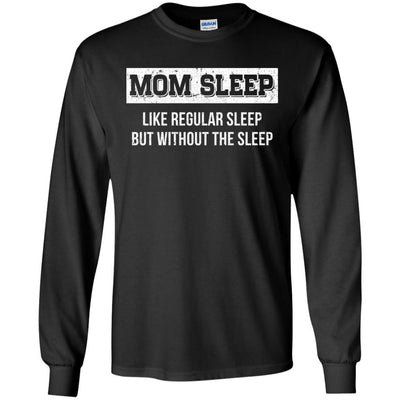 Mom Sleep Like Regular Sleep But Without The Sleep-T-Shirt & Tank Top-Long Sleeve T-Shirt-Black