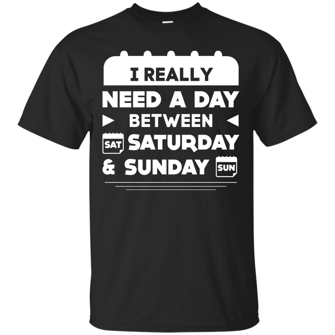 I Really Need A Day Between Saturday And Sunday-T-Shirt & Hoodie-Classic T-Shirt-Black