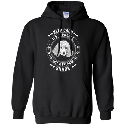 Keep Calm It's A Poodle Not A Freaking Shark-T-Shirt & Hoodie-Pullover Hoodie-Black