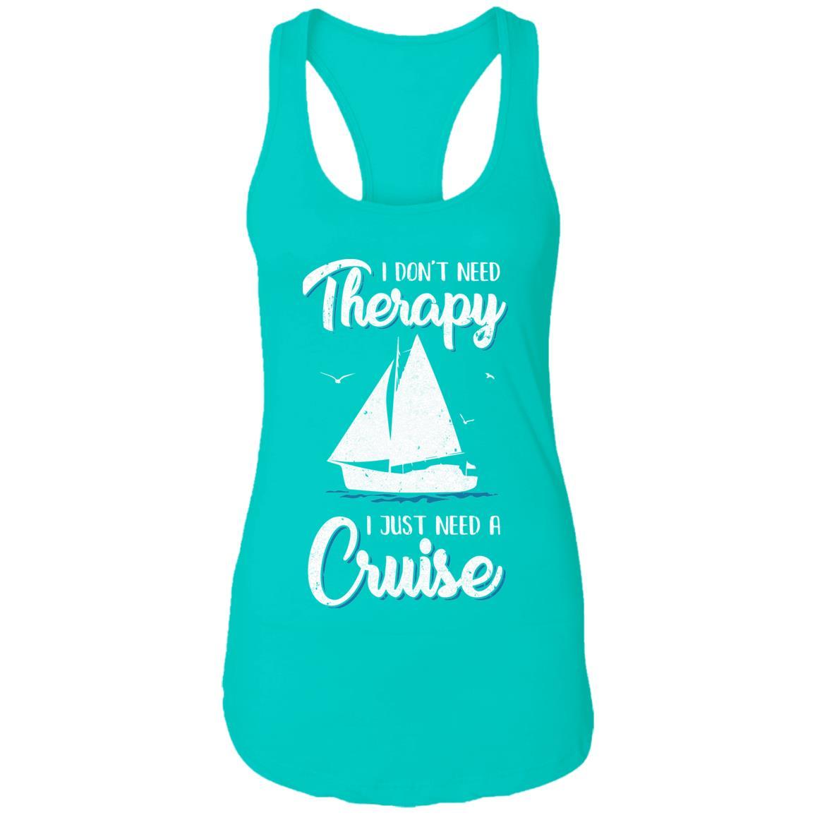 I Dont Need Therapy I Just Need A Cruise Sailboat Trip-T-Shirt & Tank Top-Women's Ideal Racerback Tank-Tahiti Blue