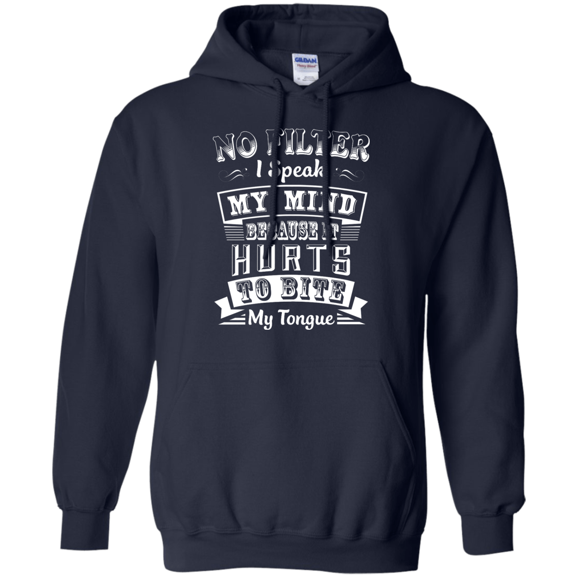 No Filter I Speak My Mind Because It Hurts To Bite My Tongue-T-Shirt & Hoodie-Pullover Hoodie-Navy