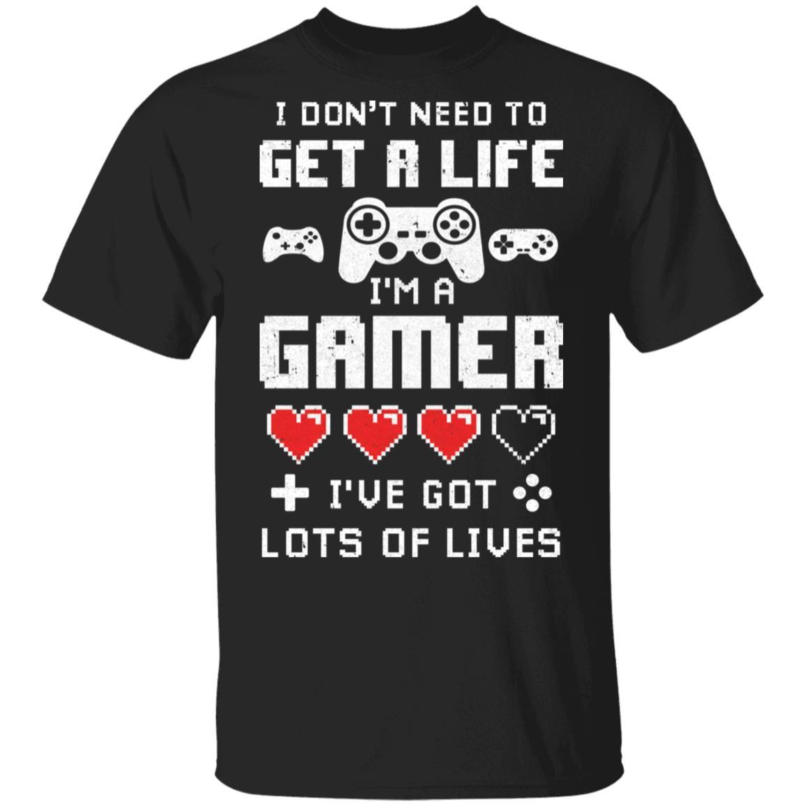 I Dont Need To Get A Life Im A Gamer I Esports Gaming-T-Shirt & Hoodie-Classic T-Shirt-Black