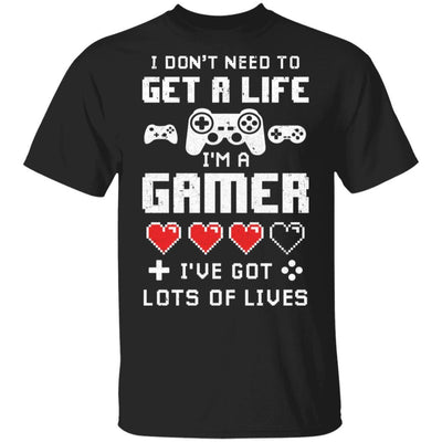 I Dont Need To Get A Life Im A Gamer I Esports Gaming-T-Shirt & Hoodie-Classic T-Shirt-Black