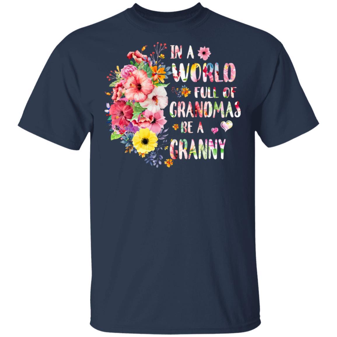 In A World Full Of Grandmas Be A Granny Gifts Floral Flower-T-Shirt & Hoodie-Classic T-Shirt-Navy