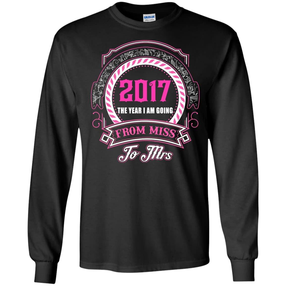 2017 The Year I Am Going From Miss To Mrs-T-Shirt & Hoodie-Long Sleeve T-Shirt-Black