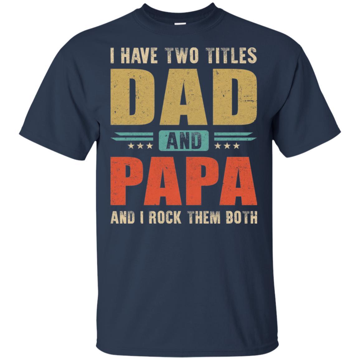 Vintage I Have Two Titles Dad And Papa Fathers Day-T-Shirt & Hoodie-Classic T-Shirt-Navy