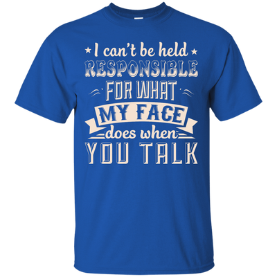 I Can't Be Held Responsible For My Face When You Talk-T-Shirt & Hoodie-Classic T-Shirt-Royal