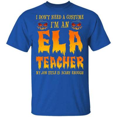 Halloween I Don't Need A Costume I'm An ELA Teacher-T-Shirt & Hoodie-Classic T-Shirt-Royal