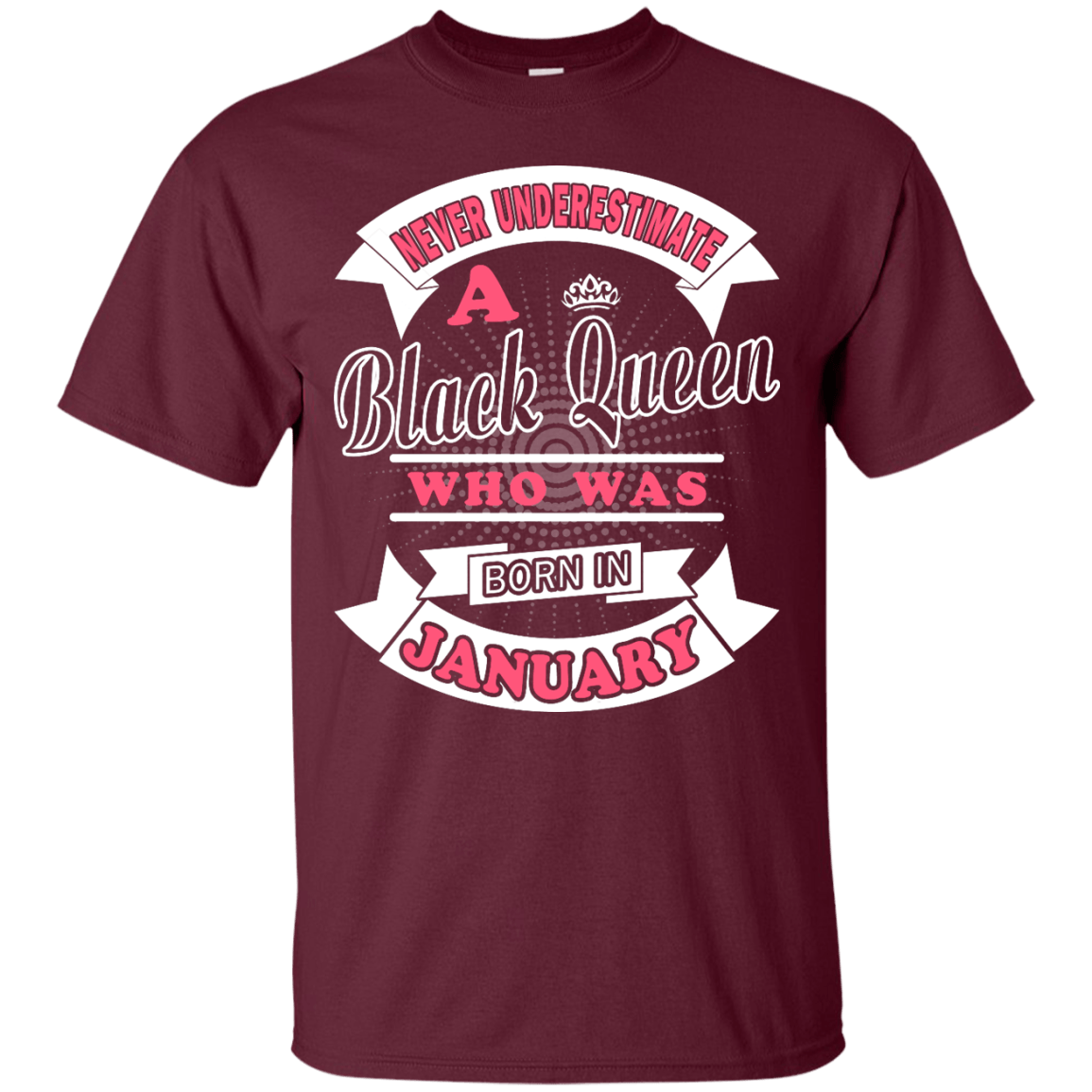 Never Underestimate A Black Queen Who Was Born In January-T-Shirt & Hoodie-Classic T-Shirt-Maroon