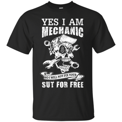 Yes I Am A Mechanic No I Will Not Fix Your Sut For Free-T-Shirt & Hoodie-Classic T-Shirt-Black