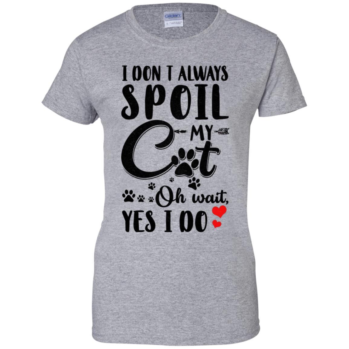 I Don't Always Spoil My Cat Oh Wait Yes I Do Cat Lover-T-Shirt & Tank Top-Women's T-Shirt-Sport Grey