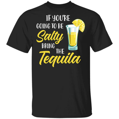 If You're Going To Be Salty Bring The Tequila-T-Shirt & Tank Top-Classic T-Shirt-Black