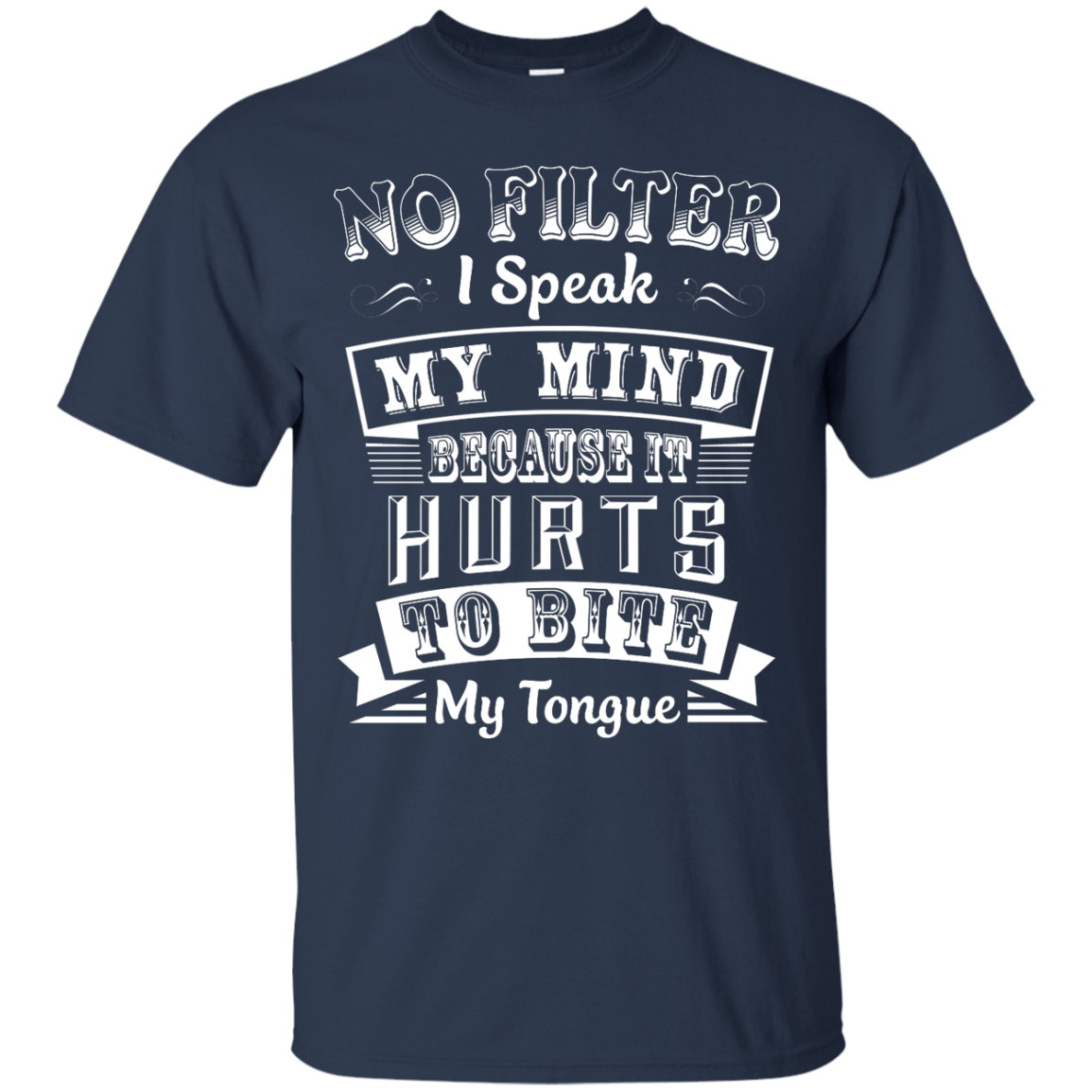 No Filter I Speak My Mind Because It Hurts To Bite My Tongue-T-Shirt & Hoodie-Classic T-Shirt-Navy