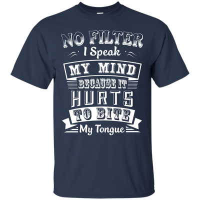 No Filter I Speak My Mind Because It Hurts To Bite My Tongue-T-Shirt & Hoodie-Classic T-Shirt-Navy