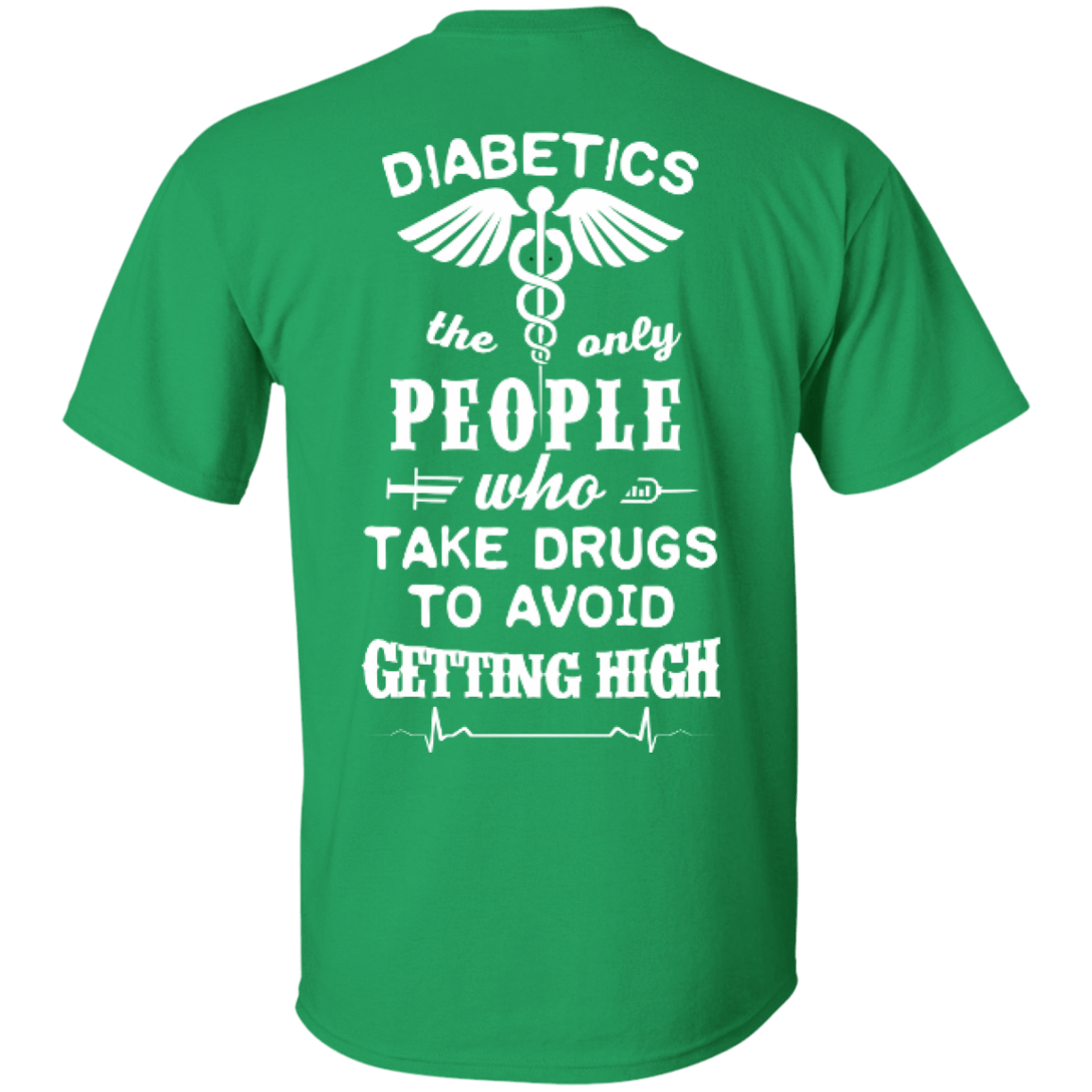 Who Take Drugs To Avoid Diabetics-T-Shirt & Hoodie-Classic T-Shirt-Irish Green