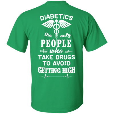 Who Take Drugs To Avoid Diabetics-T-Shirt & Hoodie-Classic T-Shirt-Irish Green