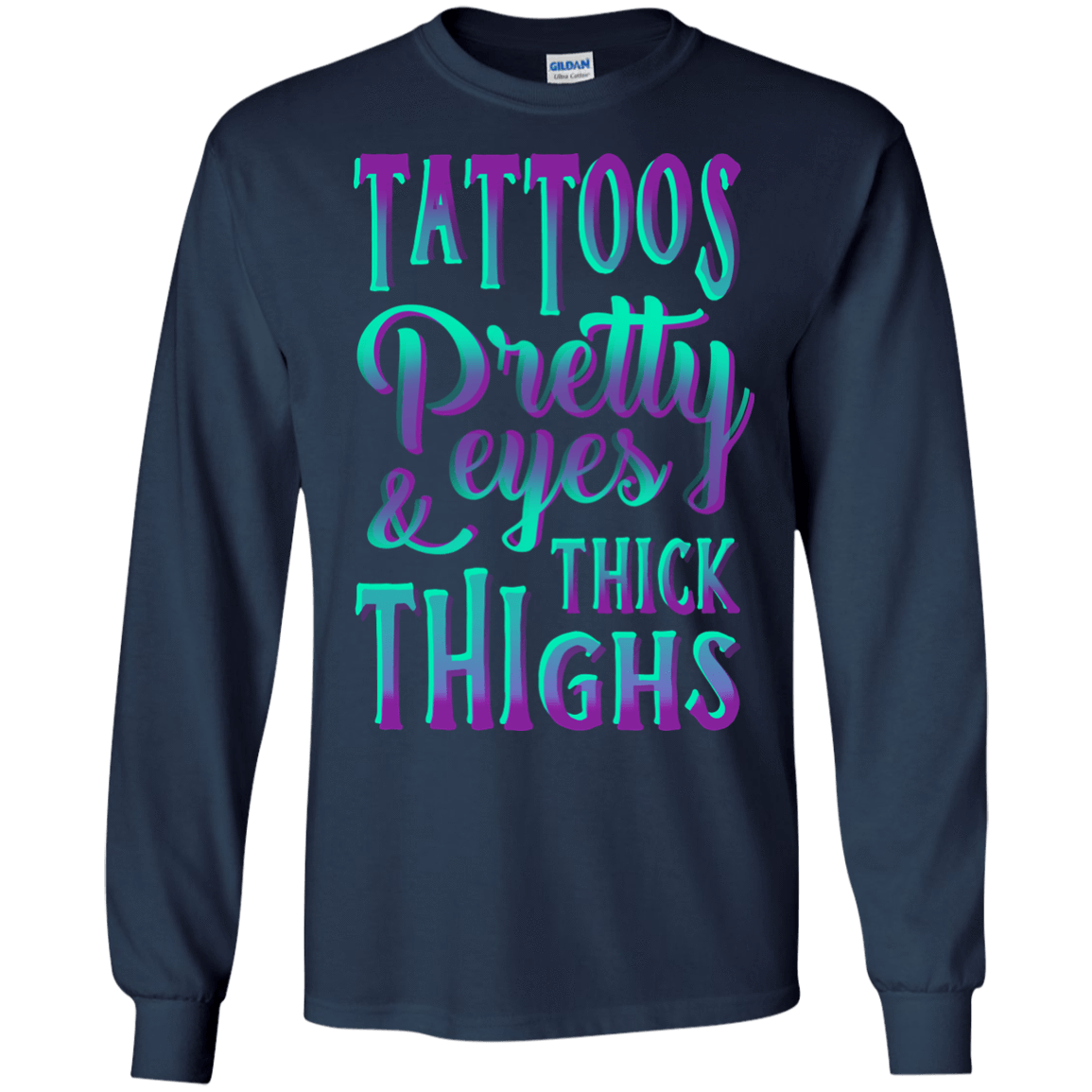 Tattoos Pretty Eyes And Thick Thighs-T-Shirt & Hoodie-Long Sleeve T-Shirt-Navy