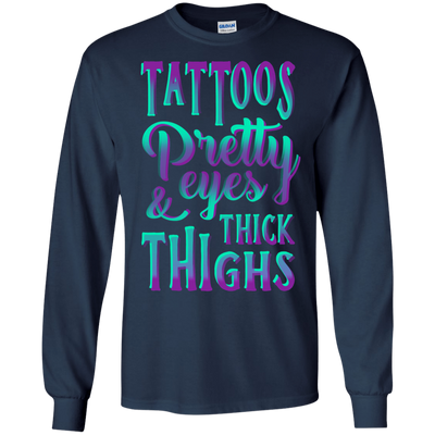 Tattoos Pretty Eyes And Thick Thighs-T-Shirt & Hoodie-Long Sleeve T-Shirt-Navy