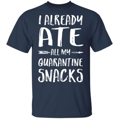 I Already Ate All My Quarantine Snacks-T-Shirt & Tank Top-Classic T-Shirt-Navy