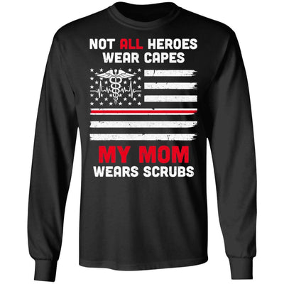 Not All Heroes Wear Capes My Mom Wears Scrubs Nurse Gift-T-Shirt & Hoodie-Long Sleeve T-Shirt-Black