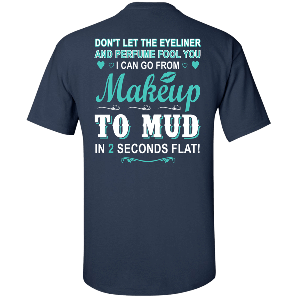 Makeup to Mud in 2 Seconds Flat-T-Shirt & Hoodie-Classic T-Shirt-Navy