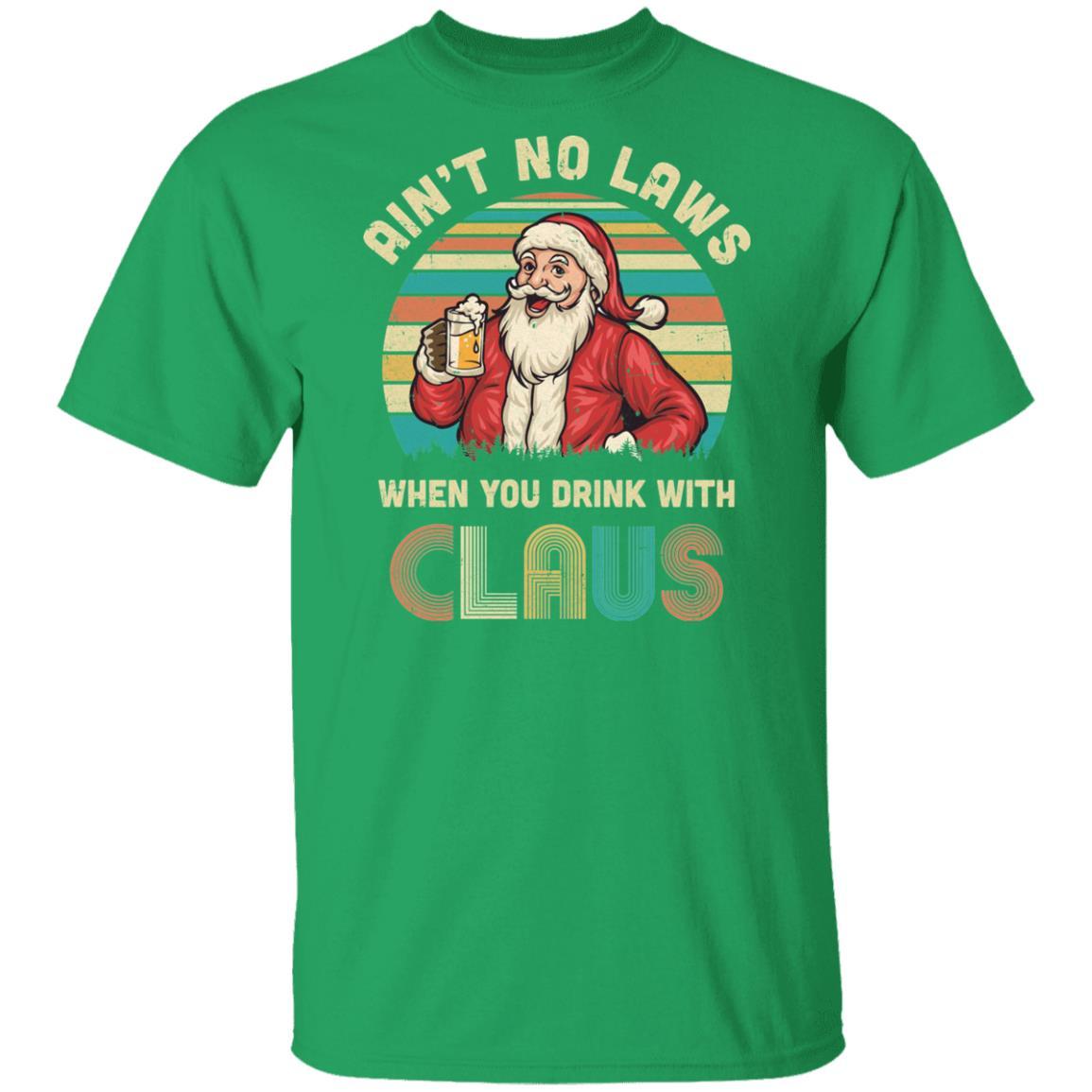 Ain't No Laws When You Drink With Claus Funny Christmas-T-Shirt & Hoodie-Classic T-Shirt-Irish Green