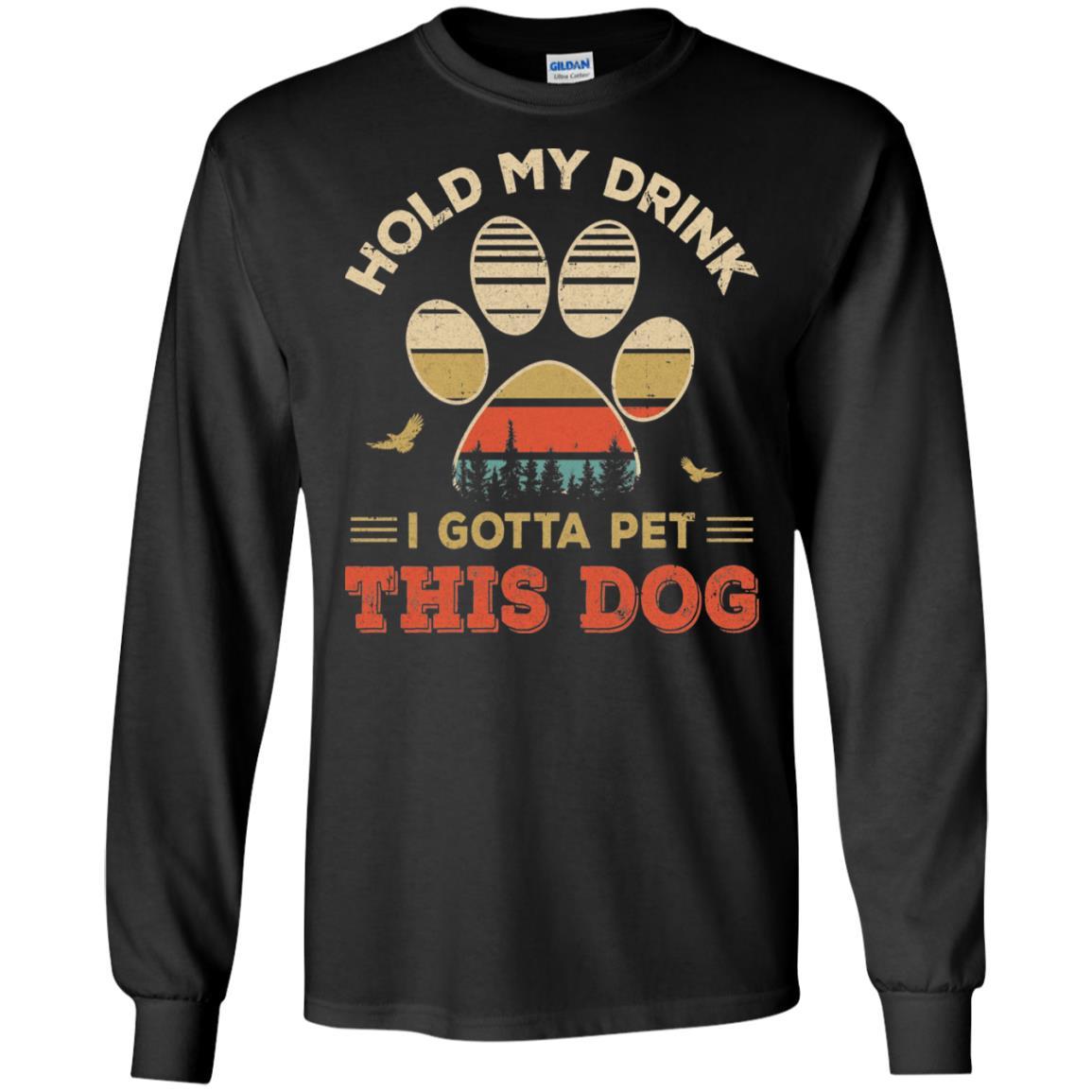 Vintage Hold My Drink I Gotta Pet This Dog Funny Lover-T-Shirt & Hoodie-Long Sleeve T-Shirt-Black
