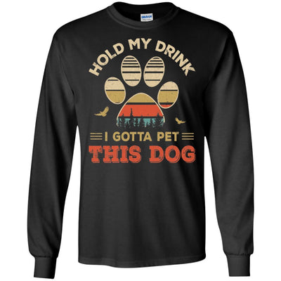 Vintage Hold My Drink I Gotta Pet This Dog Funny Lover-T-Shirt & Hoodie-Long Sleeve T-Shirt-Black